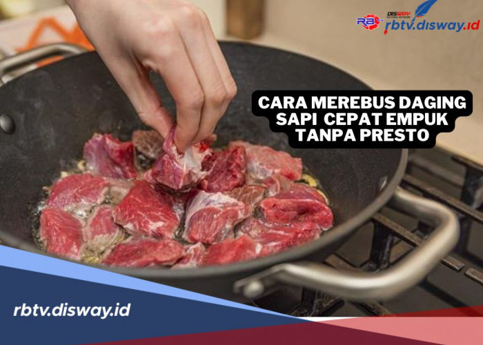 7 Cara Merebus Daging Sapi Agar Cepat Empuk Tanpa Presto, Ibu-ibu Wajib Coba di Rumah