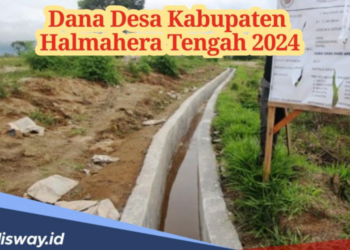 Pembagian Dana Desa Kabupaten Kabupaten Halmahera Tengah Tahun 2024, Ini Rincian Seluruh Desa