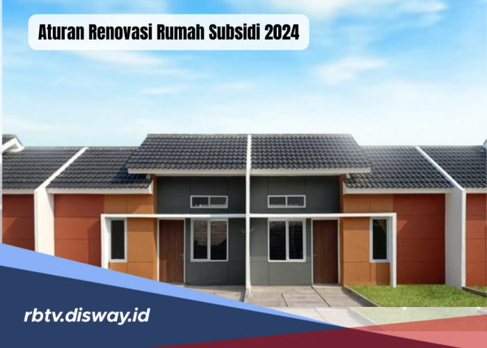 Berencana Renovasi Rumah Subsidi? Ini 7 Aturan yang Berlaku di Tahun 2024