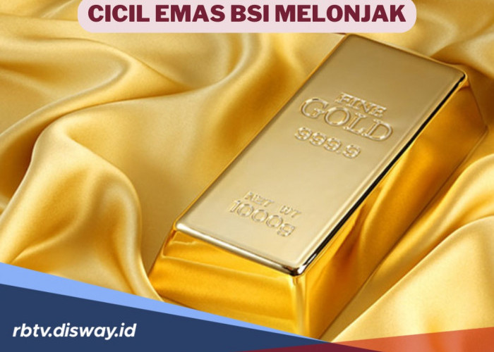 Cicil Emas di BSI Melonjak Hingga Rp 7,37 Triliun, Diprediksi Akhir Tahun Bakal Tembus US$ 4.500 