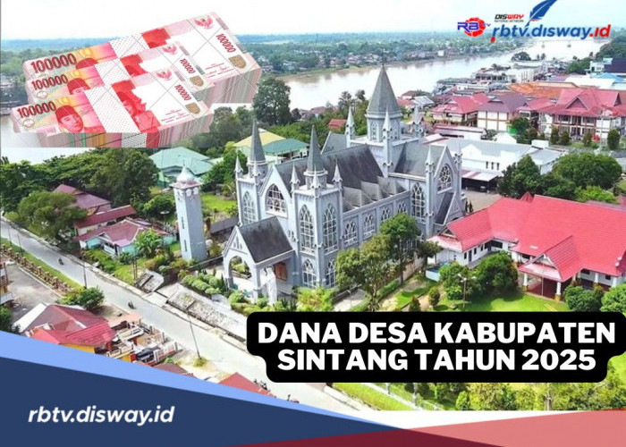 DANA Desa Kabupaten Sintang 2025, Tahun Ini Dapat Rp 331 Miliar, Cek Berapa Dana Desamu