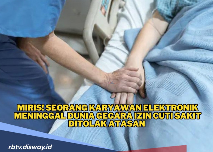 Miris! Seorang Karyawan Elektronik Meninggal Dunia, Gegara Izin Cuti Selalu Ditolak