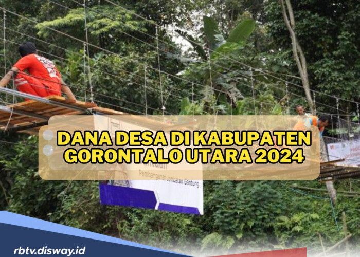Rincian Dana Desa di Kabupaten Gorontalo Utara 2024, Mana Desa dengan Alokasi Dana Terbesar?