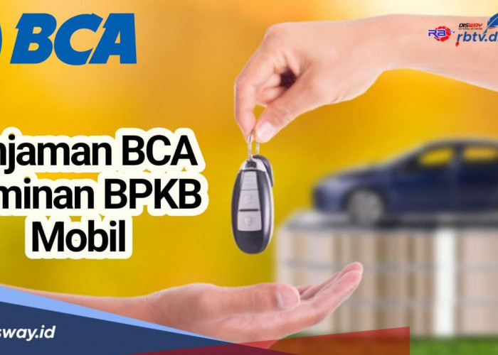 Pinjaman BCA Jaminan BPKB Mobil, Cair Rp 500 Juta dengan Bunga Mulai 5,58 Persen per Tahun