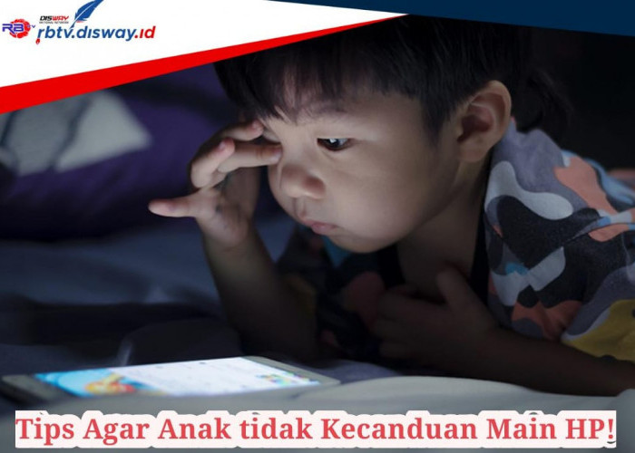 11 Tips agar Anak Tidak Kecanduan Main Hp, Orang Tua Harus Tahu!