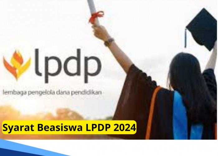 Daftar Segera, Beasiswa LPDP 2024 Tahap 2 Dibuka, Cek Apa Syarat dan Dokumen Pendaftarannya
