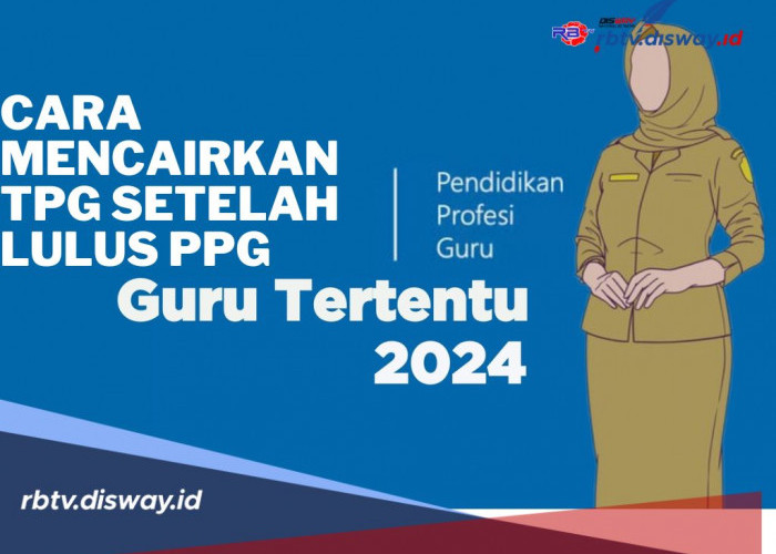 Cara Mencairkan TPG Setelah Lulus PPG Guru Tertentu Tahun 2024 dan Besaran Tunjangan Berdasarkan Golongan