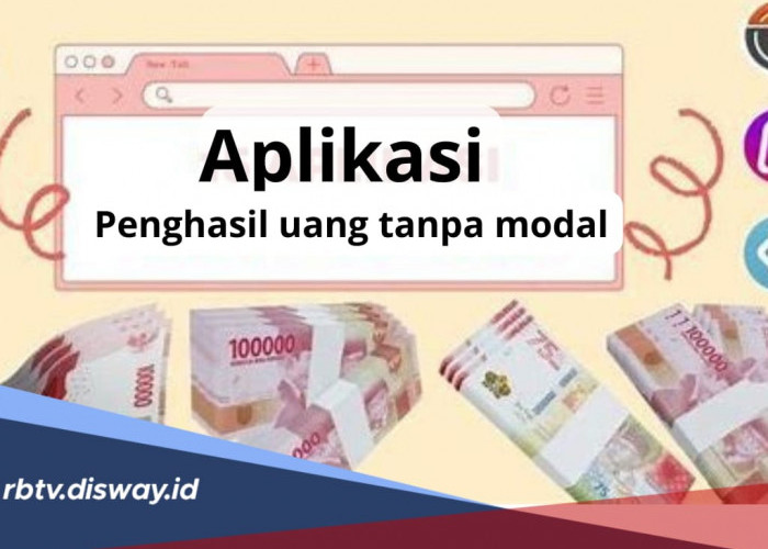 Aplikasi Penghasil Uang Tanpa Modal, 12 APK Ini Terbukti Cair Tanpa Repot Undang Teman