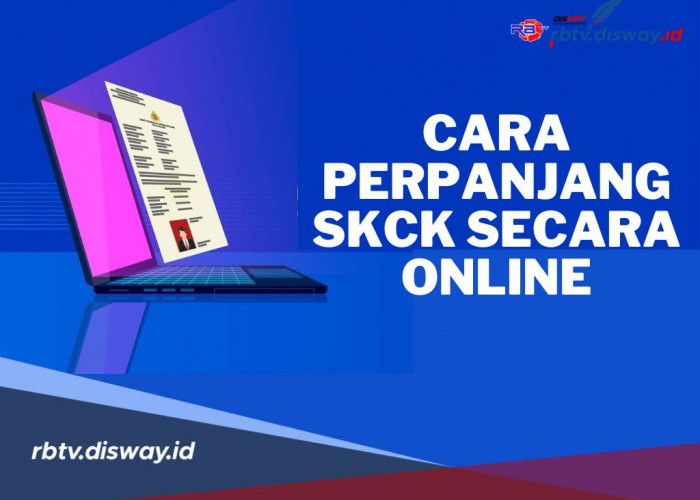 Syarat dan Cara Perpanjangan SKCK Secara Online 2024, Mudah dan Praktis