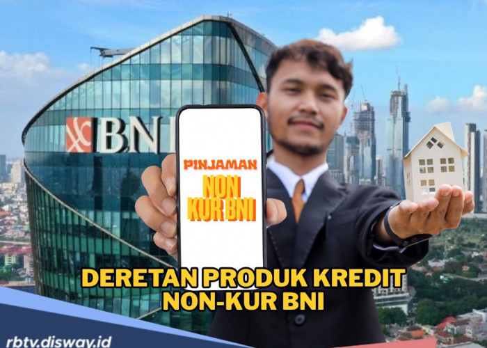 Selain KUR, Ini Produk Kredit Non-KUR BNI yang Bisa Membiayai Bebagai Macam Kebutuhan 