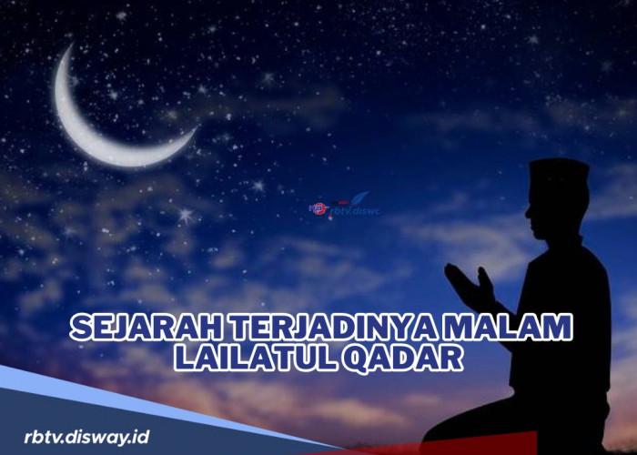 Ada di Akhir Bulan Ramadhan, Ini Sejarah Terjadinya Malam Lailatul Qadar serta Keutamaannya
