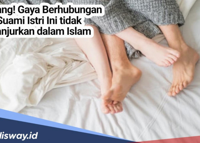 Jangan Lakukan! Ini 6 Gaya Hubungan Suami Istri yang Sangat Dilarang Agama Islam
