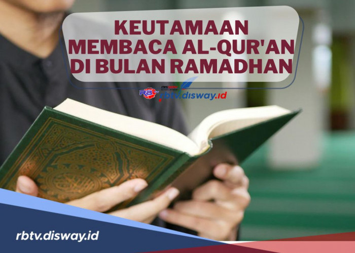 Amalan yang Paling Disukai Allah SWT! Ini Keutamaan Membaca Al-Qur’an di Bulan Ramadhan 