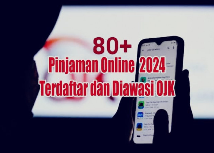 80+ Daftar Pinjaman Online yang Terdaftar di OJK 2024, Catat Sebelum Mengajukan Pinjaman