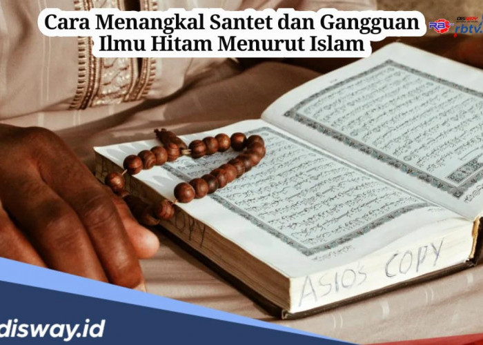 8 Cara Menangkal Santet dan Gangguan Ilmu Hitam Menurut Islam