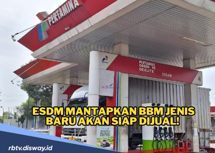 Kementerian ESDM Mantapkan Jual BBM Jenis Baru! Cek Daerah Mana yang akan Didistribusi Lebih Awal