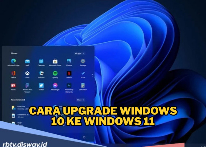 Mau Upgrade Windows 10 ke Windows 11? Silakan Ikuti Langkah-langkah di Sini