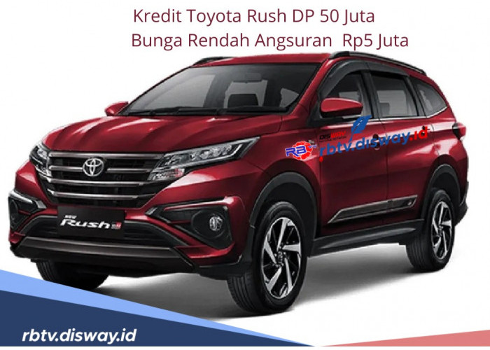 Kredit Toyota Rush DP 50 Juta, Bunga Rendah Angsuran Bisa Rp5 Juta Per Bulan, Ini Spek Terbarunya