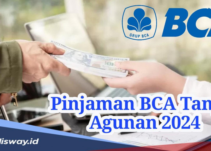 Syarat agar Pinjaman BCA Tanpa Agunan 2024 Langsung ACC hingga Rp 100 Juta