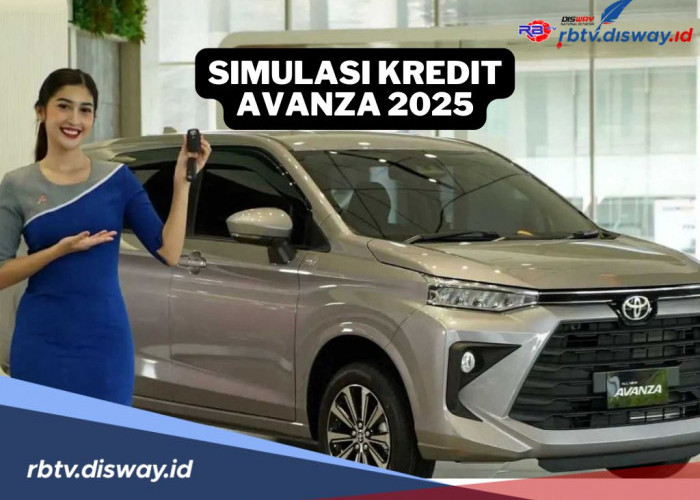 Awal Tahun 2025, Ini Simulasi Kredit Avanza, Dp dan Cicilan Ringan