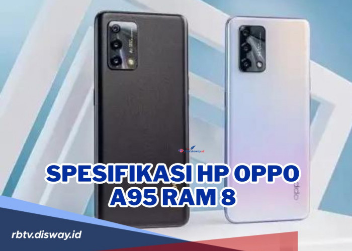 Baterai Jumbo, Ini Spesifikasi Hp OPPO A95 RAM 8, Harga Murah Spesifikasi Luar Biasa, Hp Pilihan Tepat!