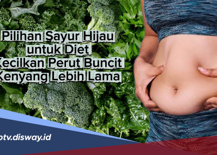 Pilihan Sayuran Hijau untuk Diet, Kecilkan Perut Buncit Kenyang Lebih Lama