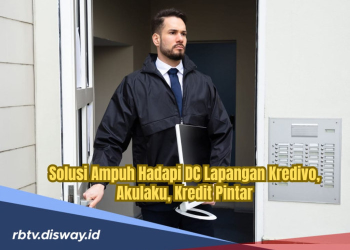 DC Lapangan Kredivo, Akulaku dan Kredit Pintar Datang Mendadak, Begini Solusi Ampuh Menghadapinya