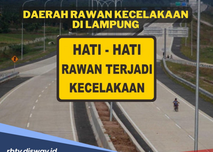 Berencana Mudik ke Lampung? Waspadai Sejumlah Titik Ini karena Rawan Kecelakaan dan Kriminalitas 