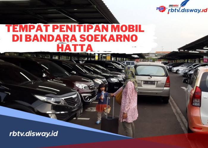 Ini Tempat Penitipan Mobil di Bandara Soekarno Hatta, Biaya Murah dan Syarat Mudah