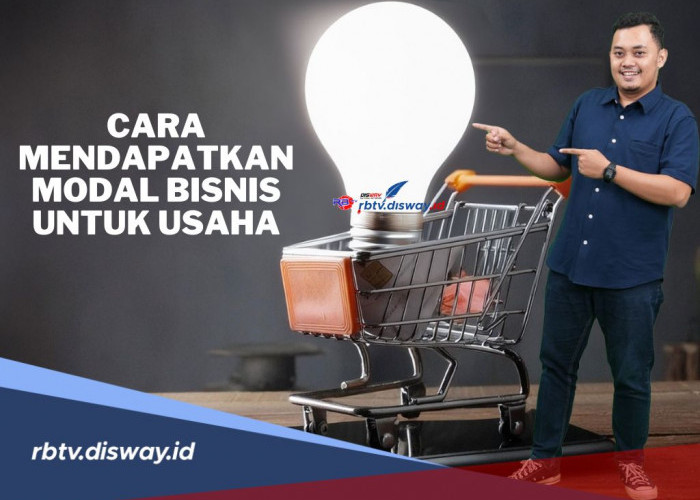 Jangan Bingung, Begini Cara Mencari Modal Bisnis untuk Usaha, Bisa Langsung Dicoba