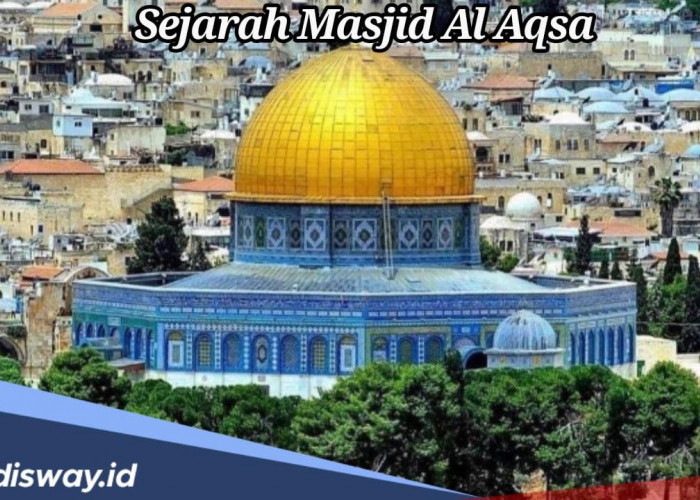 Sejarah Masjid Al Aqsa yang Dibangun Malaikat serta Kisah Kiblat Pertama Umat Islam