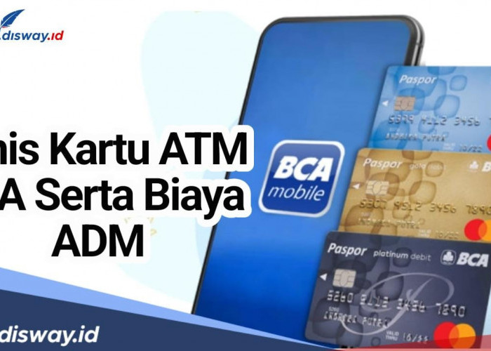 Penting untuk Paham, 9 Jenis Kartu ATM BCA Lengkap Biaya ADM serta Limitnya