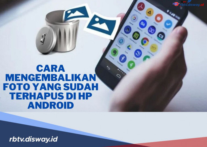 3 Cara Mengembalikan Foto dan Video yang Terhapus di HP Android