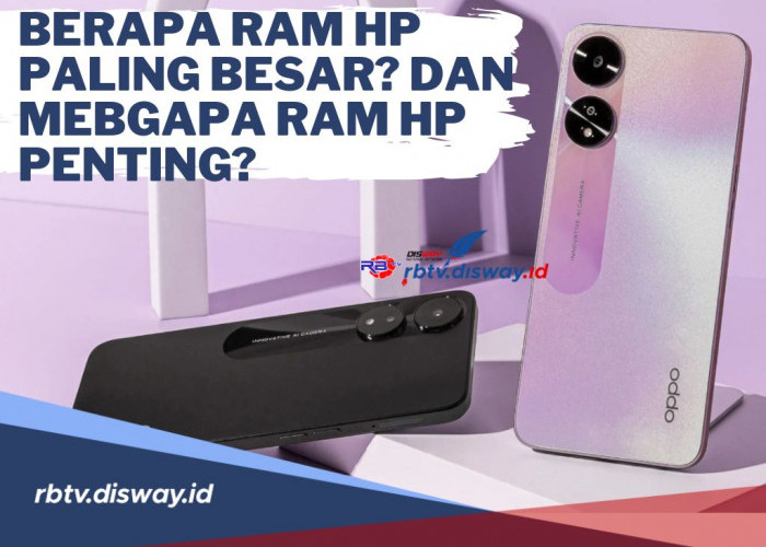 Berapa RAM HP yang Paling Besar? dan Mengapa RAM itu Penting? Cek Penjelasannya di Sini