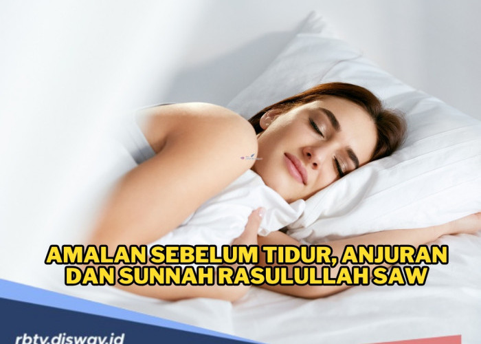 Amalan Sunnah Sebelum Tidur, Lakukan Jika Ingin Penuh Keberkahan 