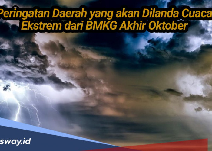 Provinsi Ini Diberi Warning Prediksi Cuaca Ekstrem di Akhir Oktober 2024 dari BMKG