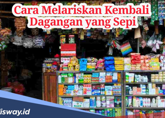 Cara Melariskan Dagangan yang Sepi, Dijamin Ramai Pembeli