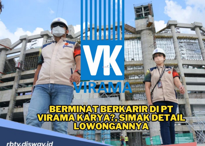 Berminat Berkarir di PT Virama Karya? Simak Detail Lowongan Kerja Terbarunya di Sini