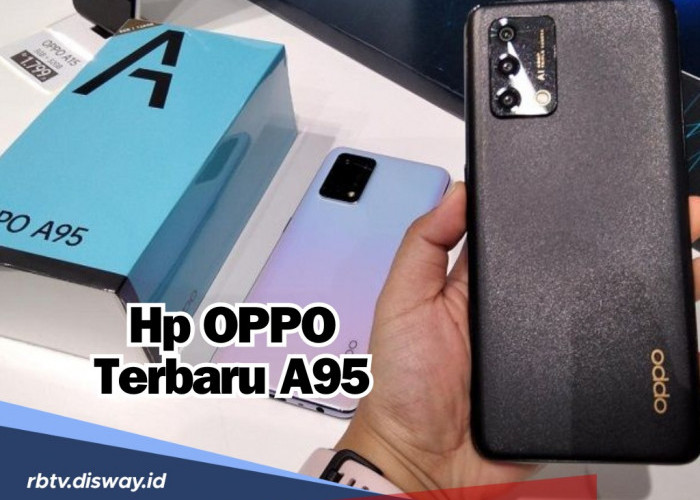 Masih Jadi Jagoan di 2024, Berikut Spesifikasi dan Harga Terbaru Hp OPPO Terbaru A95