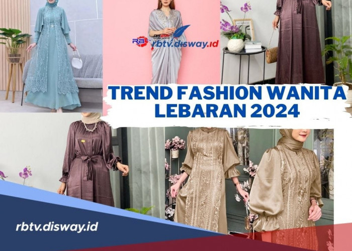 Tren Fashion Lebaran Tahun 2024, Buat Kaum Hawa yang Mau Tampil Trendi dan Anggun 