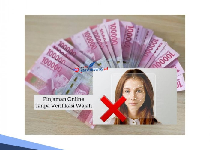 Pinjaman Online Tanpa Verifikasi Wajah, Pinjaman Rp 30 Juta Tidak Pakai Uang Muka