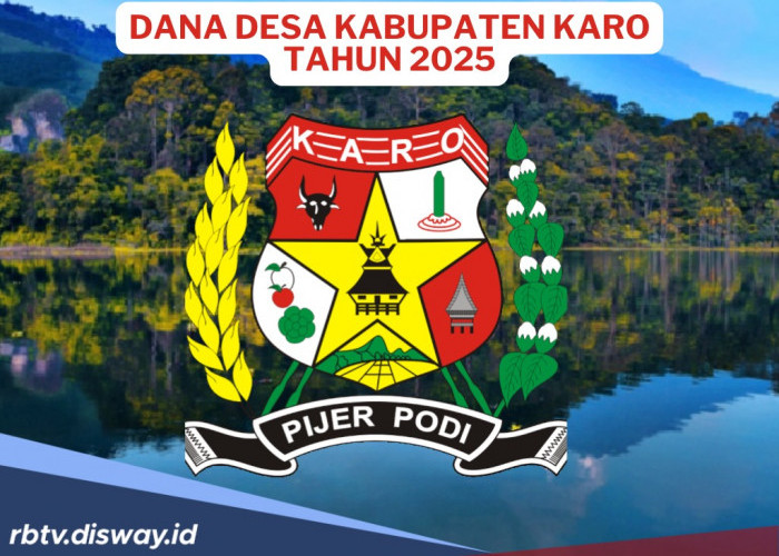 DANA Desa Kabupaten Karo 2025, Dianggarkan Rp 197 Miliar, Berapa Dana Desamu?