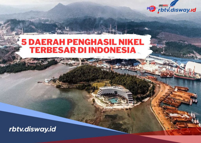 Inilah 5 Daerah Penghasil Nikel Terbesar di Indonesia, Salah Satunya Sulawesi Tengah