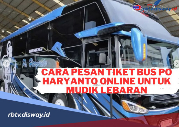 Begini Cara Pesan Tiket Bus PO Haryanto Online untuk Mudik Lebaran