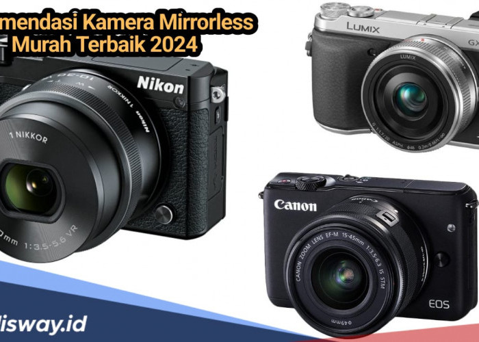 Daftar 5 Kamera Mirrorless Terbaik dengan Harga di Bawah Rp 5 Juta, Hasil Jepretan Kualitas Tinggi