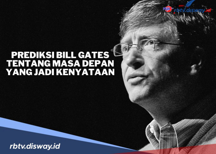 Tak Disangka, 15 Prediksi Bill Gates Tentang Masa Depan Ini Kini Jadi Kenyataan