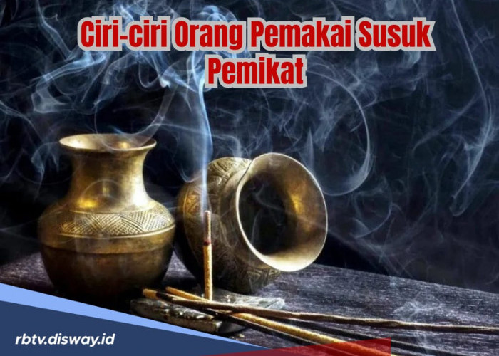 Kenali 5 Ciri-ciri Orang yang Memakai Susuk Pemikat