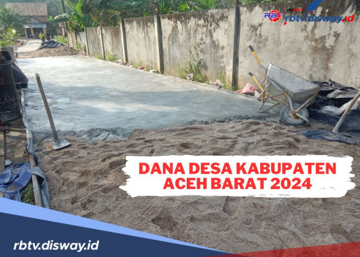 Dana Desa Kabupaten Aceh Barat 2024, Ini Rincian Lengkap Per Desa