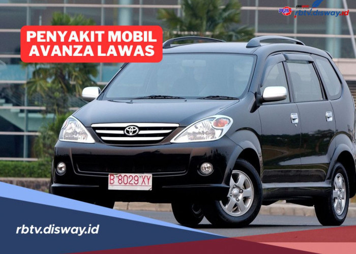 Penyakit Mobil Avanza Lawas, Begini Cara Perawatannya agar Tetap Prima di Jalan