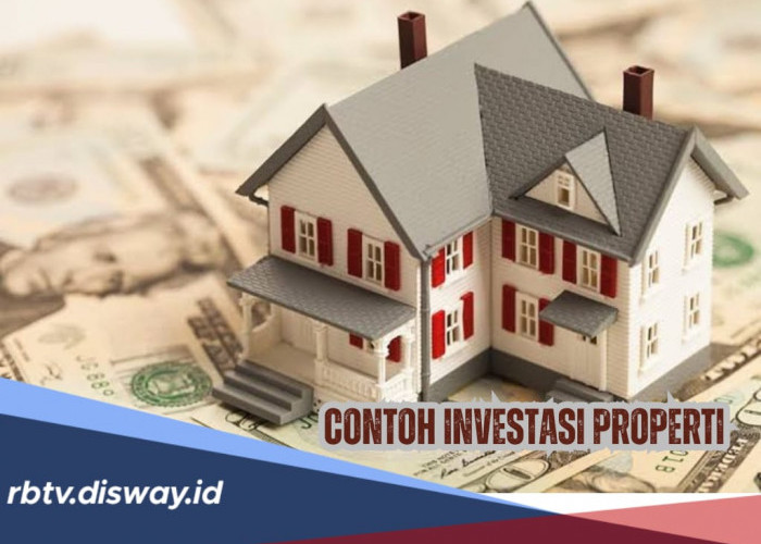 Apa Saja Contoh Investasi Properti? Yuk Kenali 5 Jenisnya di Sini